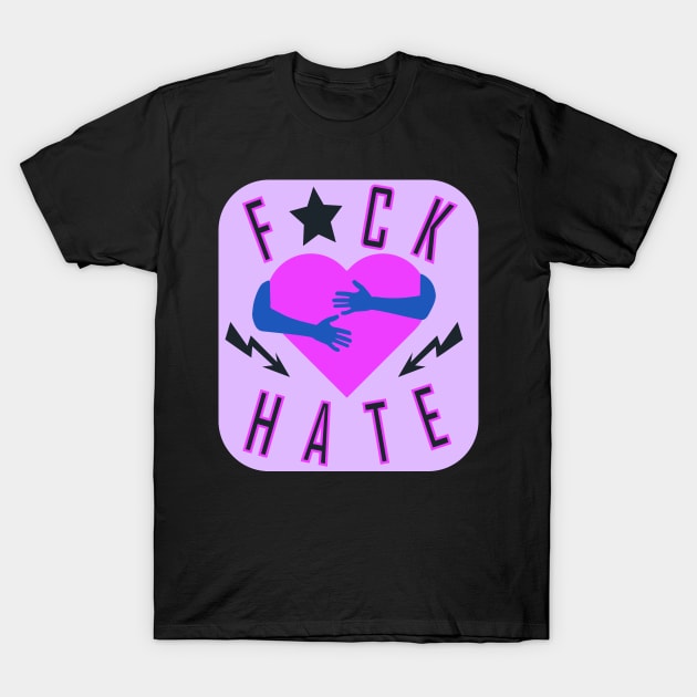 F * ck hate T-Shirt by IDesign23